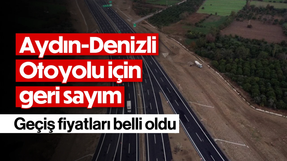 Aydın-Denizli otoyolu için geri sayım: Geçiş fiyatları belli oldu