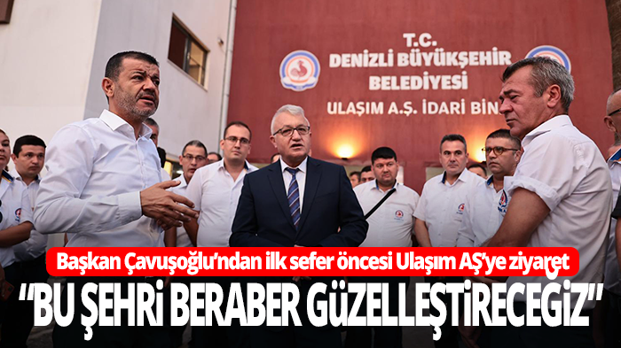 Başkan Çavuşoğlu’ndan ilk sefer öncesi Ulaşım AŞ’ye ziyaret