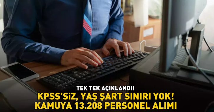 KPSS VE YAŞ SINIRI YOK! Kamuya 13.208 personel alınacak, tek tek açıklandı